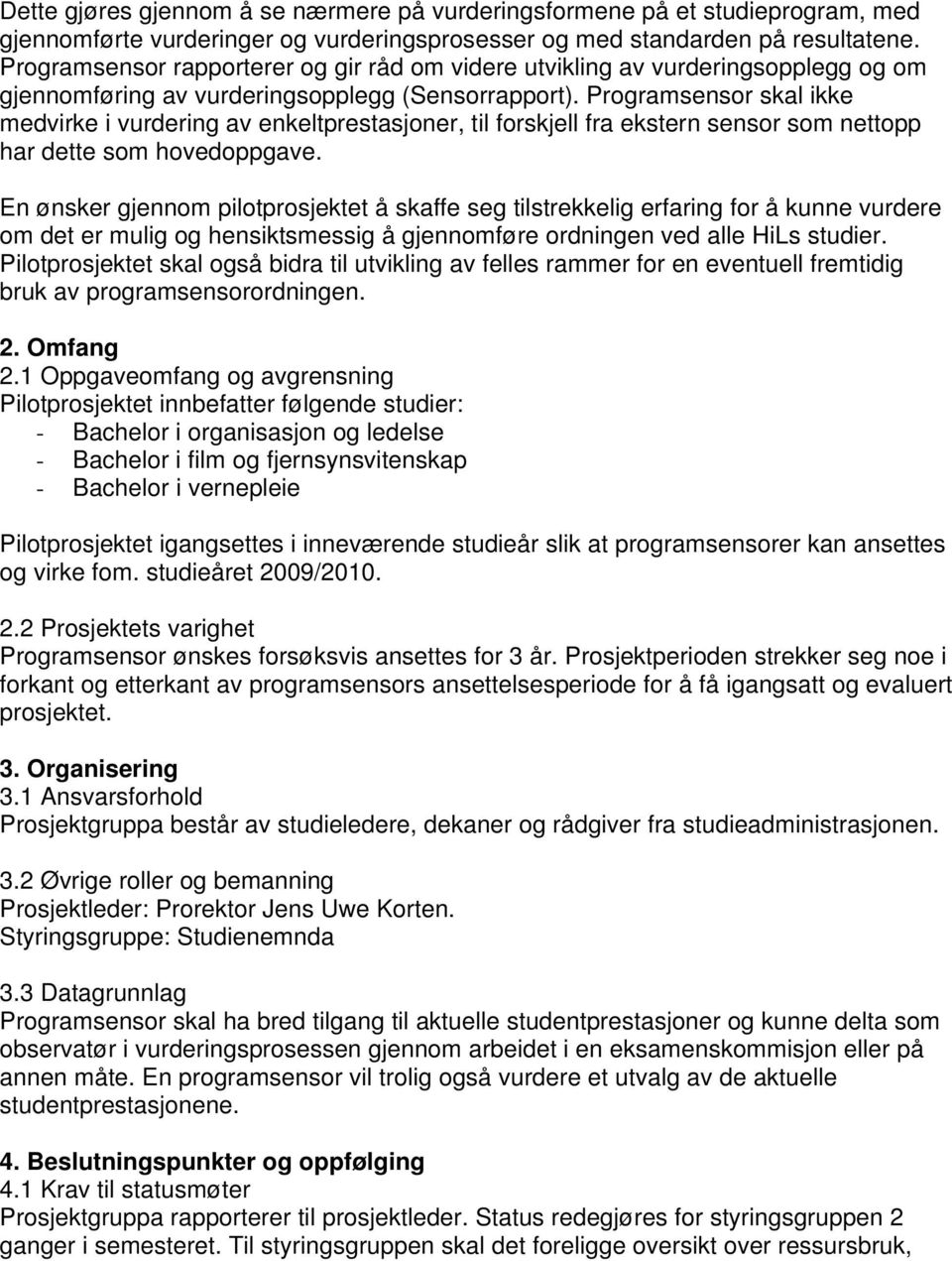 Programsensor skal ikke medvirke i vurdering av enkeltprestasjoner, til forskjell fra ekstern sensor som nettopp har dette som hovedoppgave.