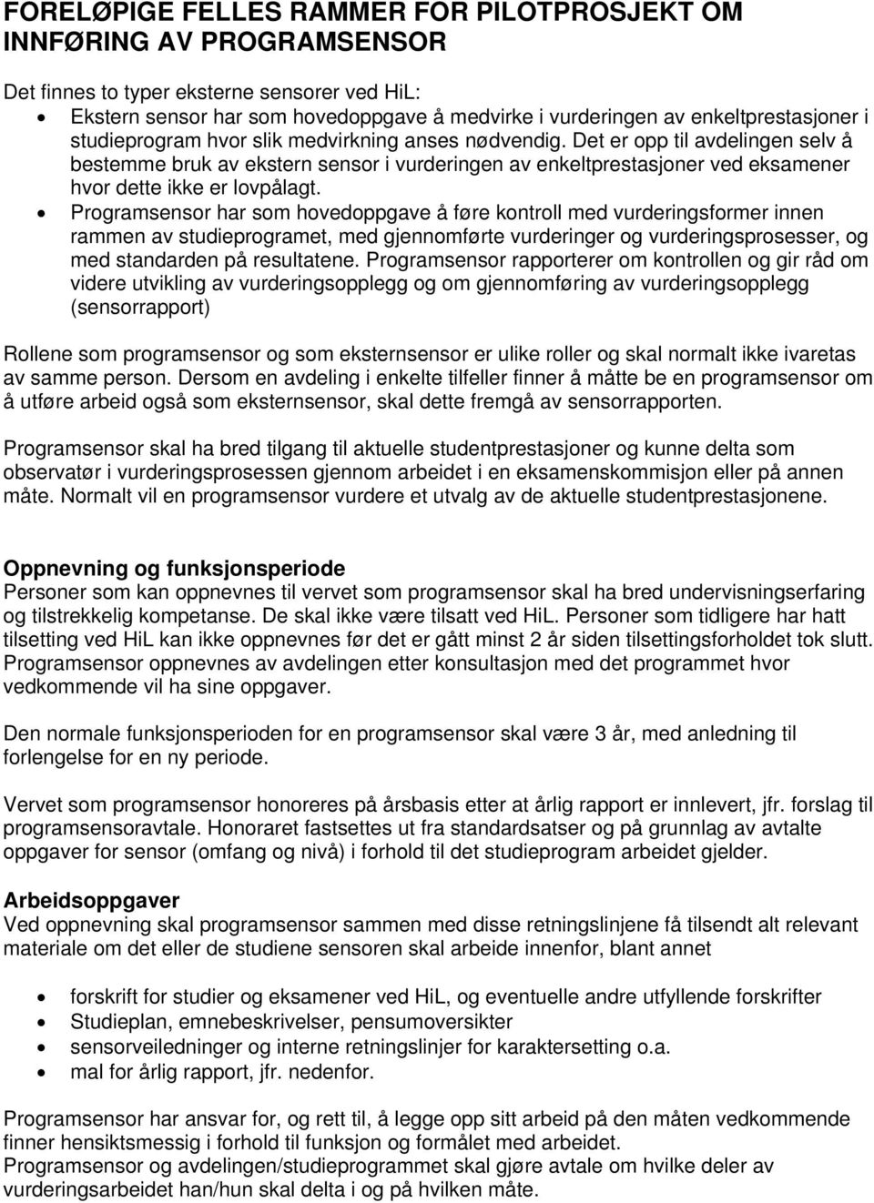 Det er opp til avdelingen selv å bestemme bruk av ekstern sensor i vurderingen av enkeltprestasjoner ved eksamener hvor dette ikke er lovpålagt.