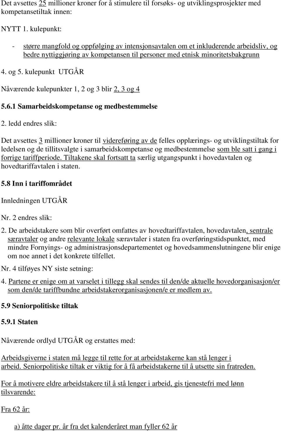 kulepunkt UTGÅR Nåværende kulepunkter 1, 2 og 3 blir 2, 3 og 4 5.6.1 Samarbeidskompetanse og medbestemmelse 2.