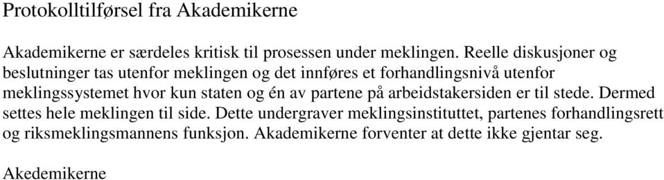 hvor kun staten og én av partene på arbeidstakersiden er til stede. Dermed settes hele meklingen til side.