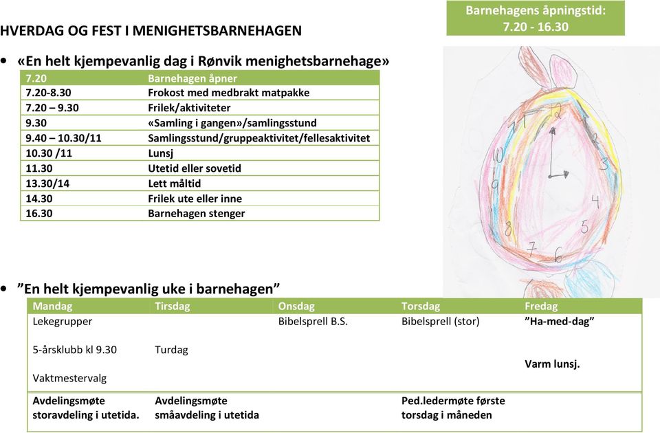 30 Utetid eller sovetid 13.30/14 Lett måltid 14.30 Frilek ute eller inne 16.