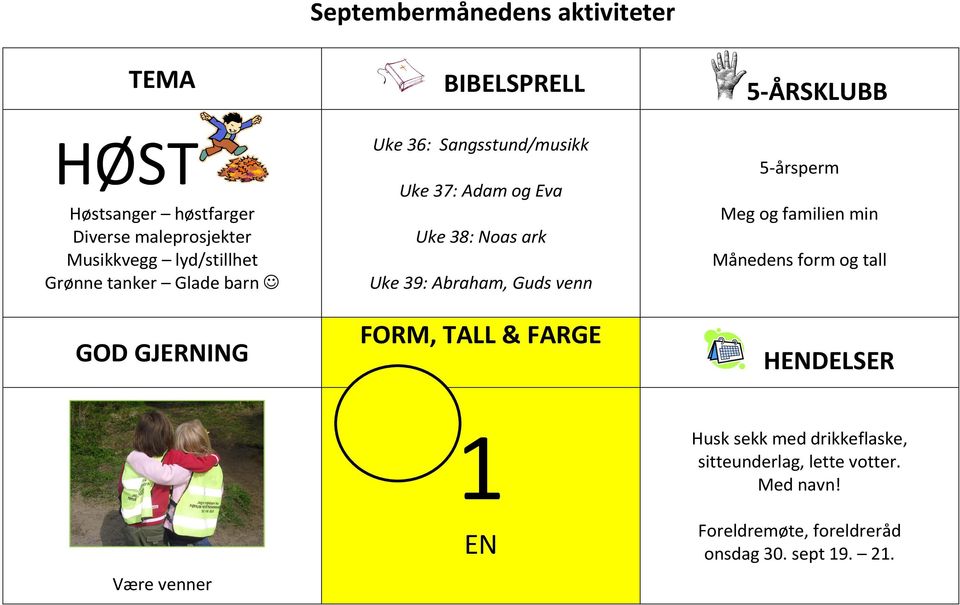 39: Abraham, Guds venn FORM, TALL & FARGE 5-årsperm Meg og familien min Månedens form og tall HENDELSER Være venner 1