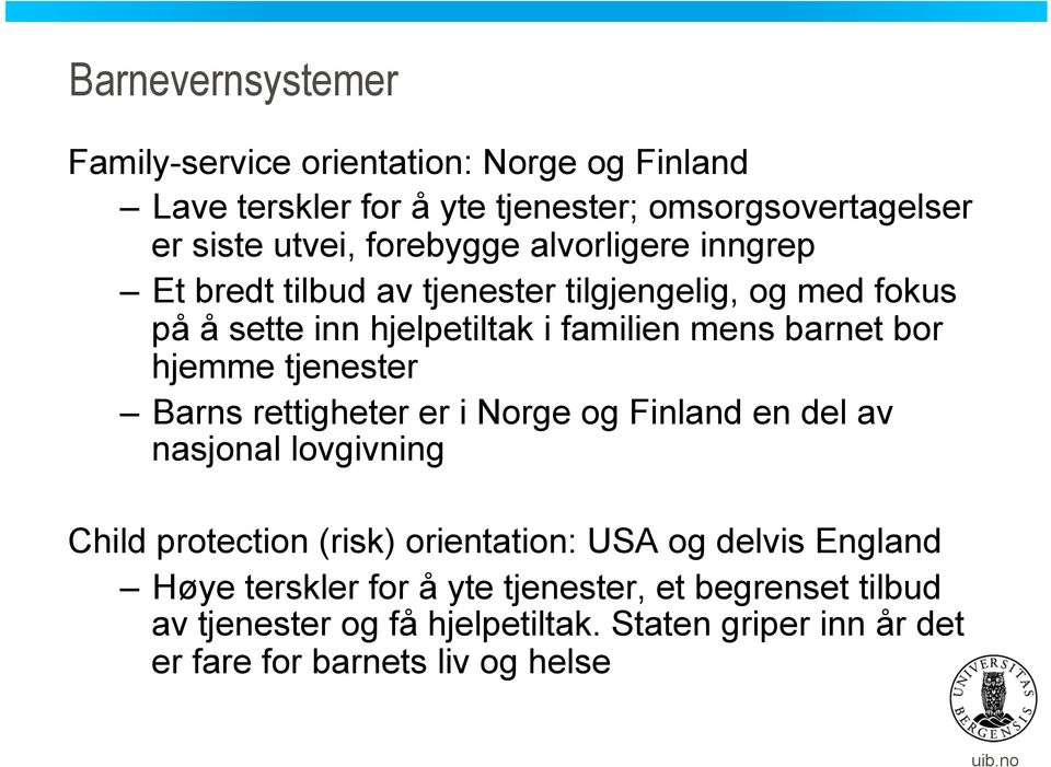 hjemme tjenester Barns rettigheter er i Norge og Finland en del av nasjonal lovgivning Child protection (risk) orientation: USA og delvis