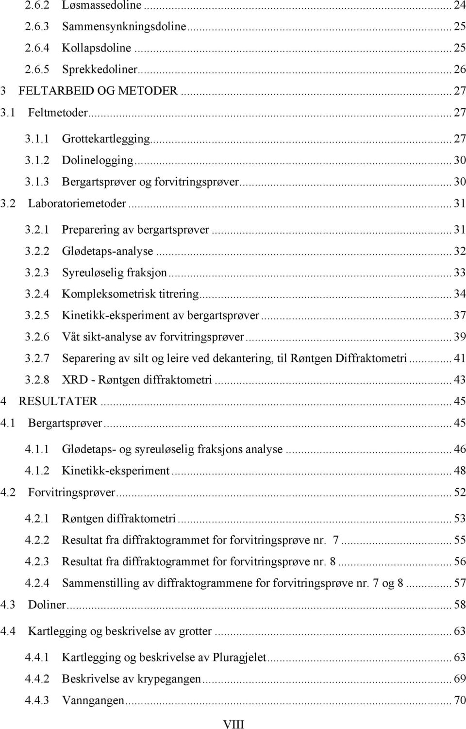 .. 34 3.2.5 Kinetikk-eksperiment av bergartsprøver... 37 3.2.6 Våt sikt-analyse av forvitringsprøver... 39 3.2.7 Separering av silt og leire ved dekantering, til Røntgen Diffraktometri... 41 3.2.8 XRD - Røntgen diffraktometri.