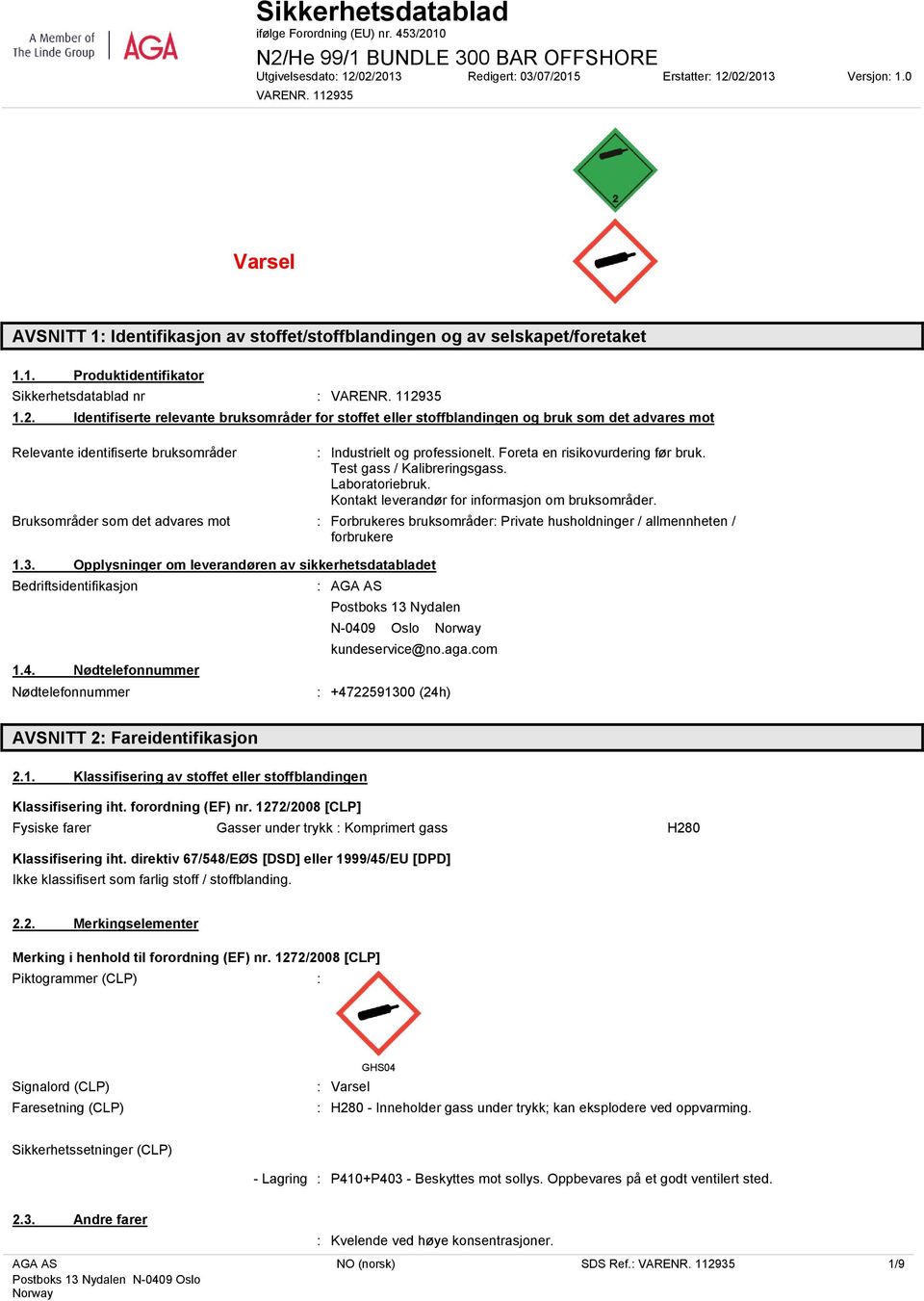 Foreta en risikovurdering før bruk. Test gass / Kalibreringsgass. Laboratoriebruk. Kontakt leverandør for informasjon om bruksområder.