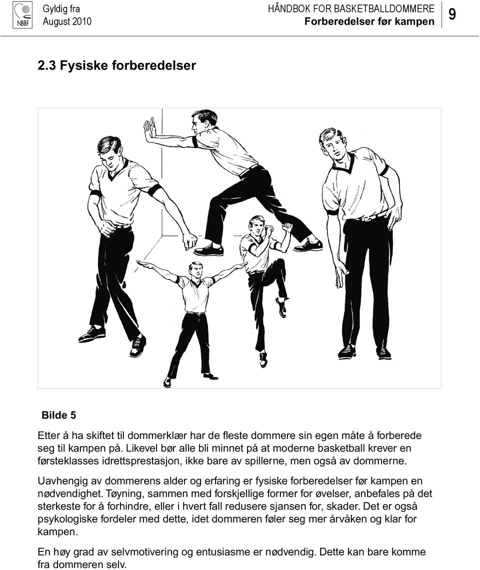 Uavhengig av dommerens alder og erfaring er fysiske forberedelser før kampen en nødvendighet.