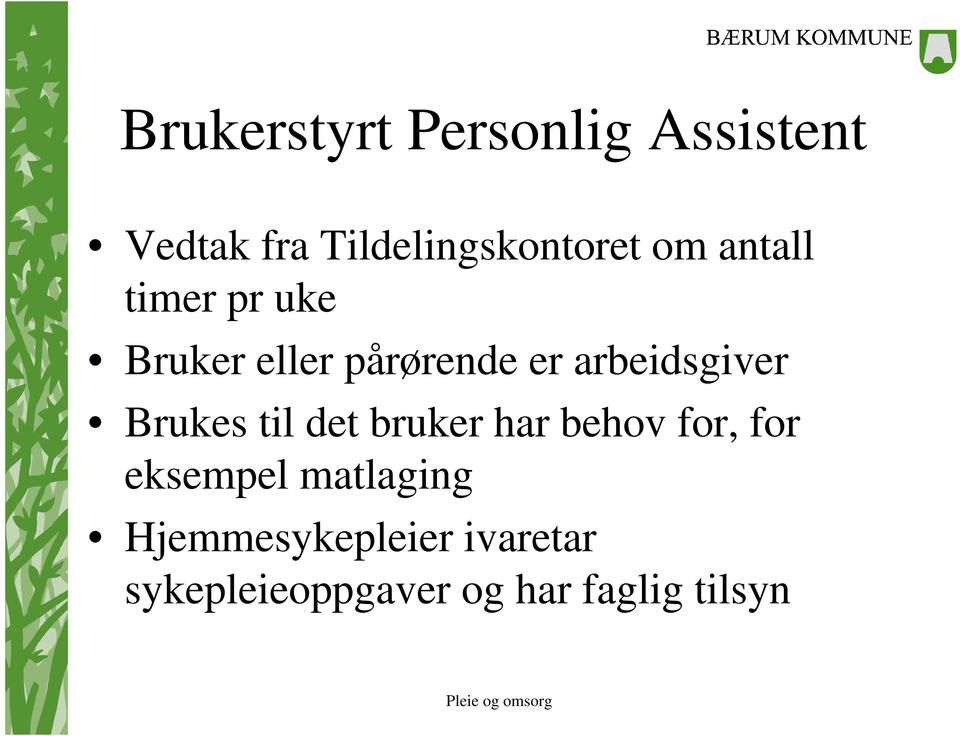 Brukes til det bruker har behov for, for eksempel matlaging