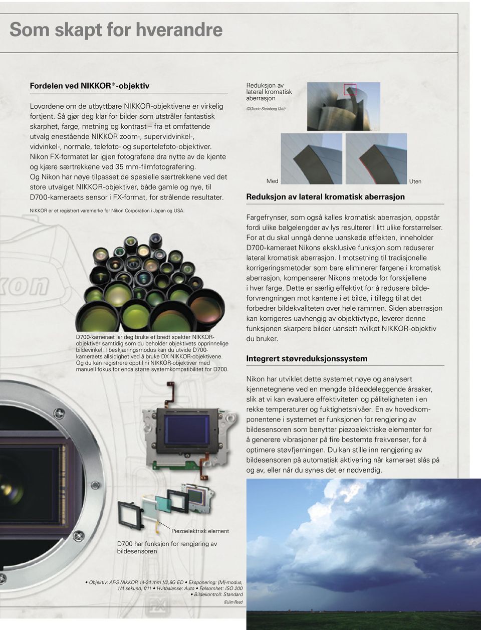 supertelefoto-objektiver. Nikon FX-formatet lar igjen fotografene dra nytte av de kjente og kjære særtrekkene ved 35 mm-filmfotografering.