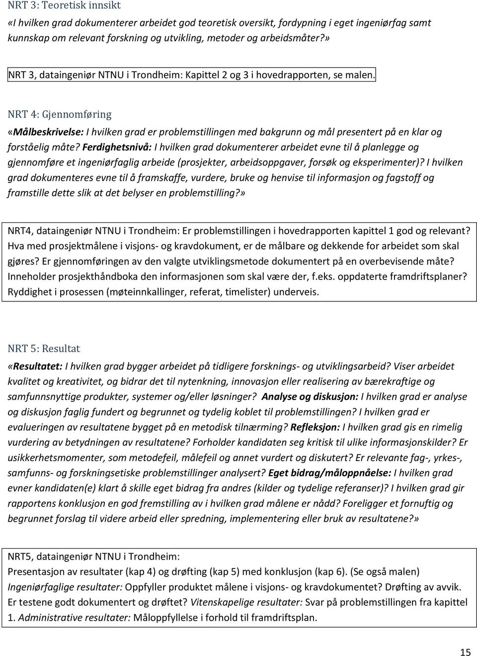 NRT 4: Gjennomføring «Målbeskrivelse: I hvilken grad er problemstillingen med bakgrunn og mål presentert på en klar og forståelig måte?