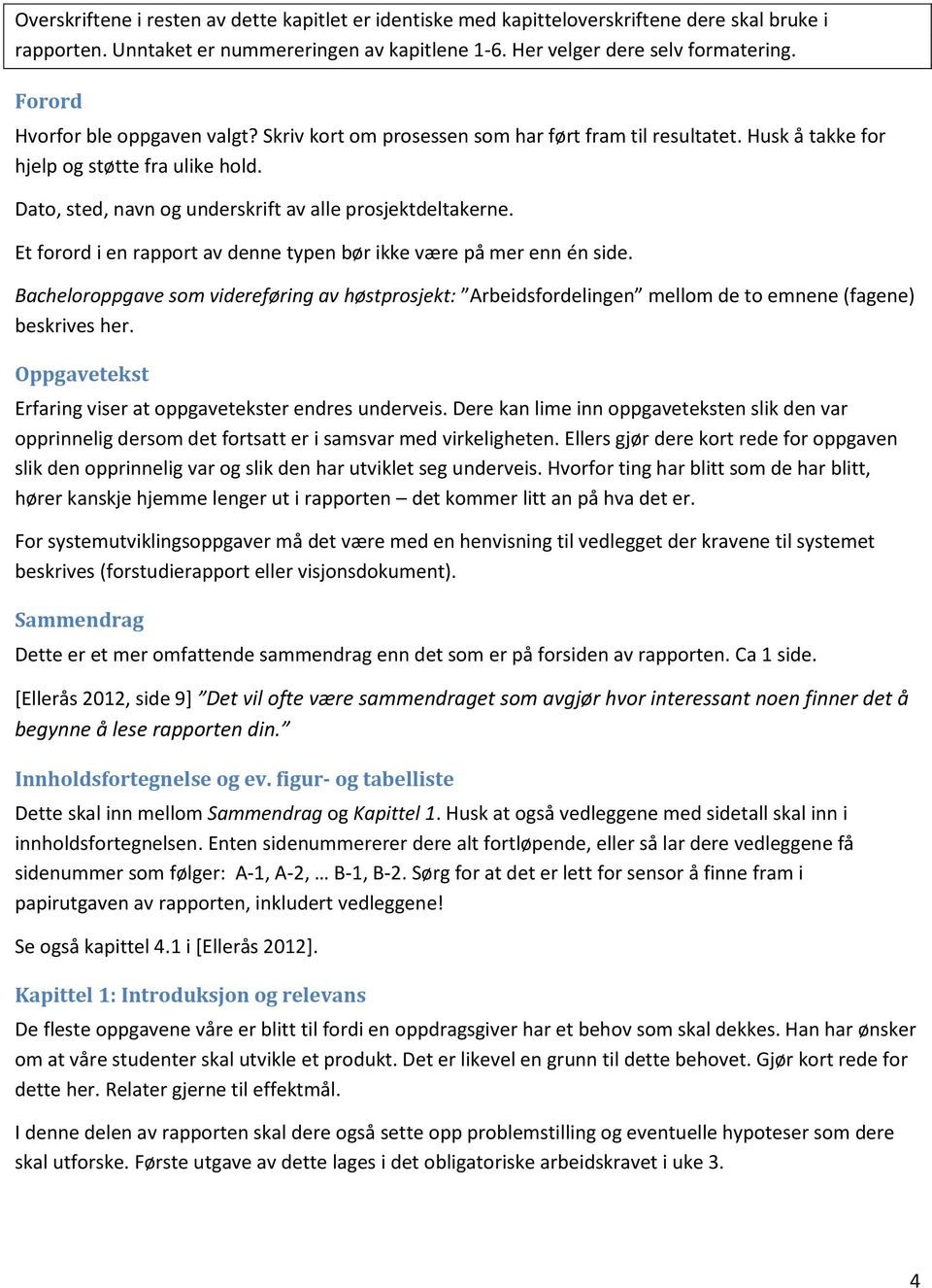 Dato, sted, navn og underskrift av alle prosjektdeltakerne. Et forord i en rapport av denne typen bør ikke være på mer enn én side.