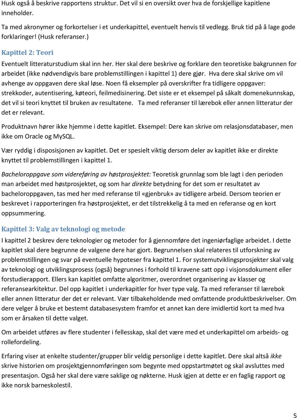 Her skal dere beskrive og forklare den teoretiske bakgrunnen for arbeidet (ikke nødvendigvis bare problemstillingen i kapittel 1) dere gjør.