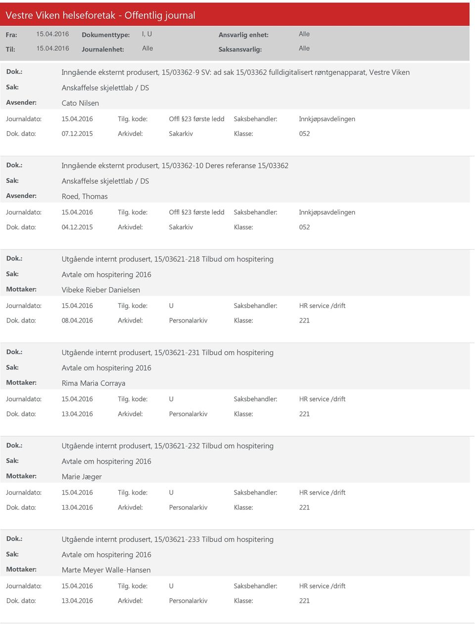 dato: 04.12.2015 Arkivdel: Sakarkiv 052 tgående internt produsert, 15/03621-218 Tilbud om hospitering Avtale om hospitering 2016 Vibeke Rieber Danielsen Dok. dato: 08.04.2016 Arkivdel: Personalarkiv tgående internt produsert, 15/03621-231 Tilbud om hospitering Avtale om hospitering 2016 Rima Maria Corraya Dok.