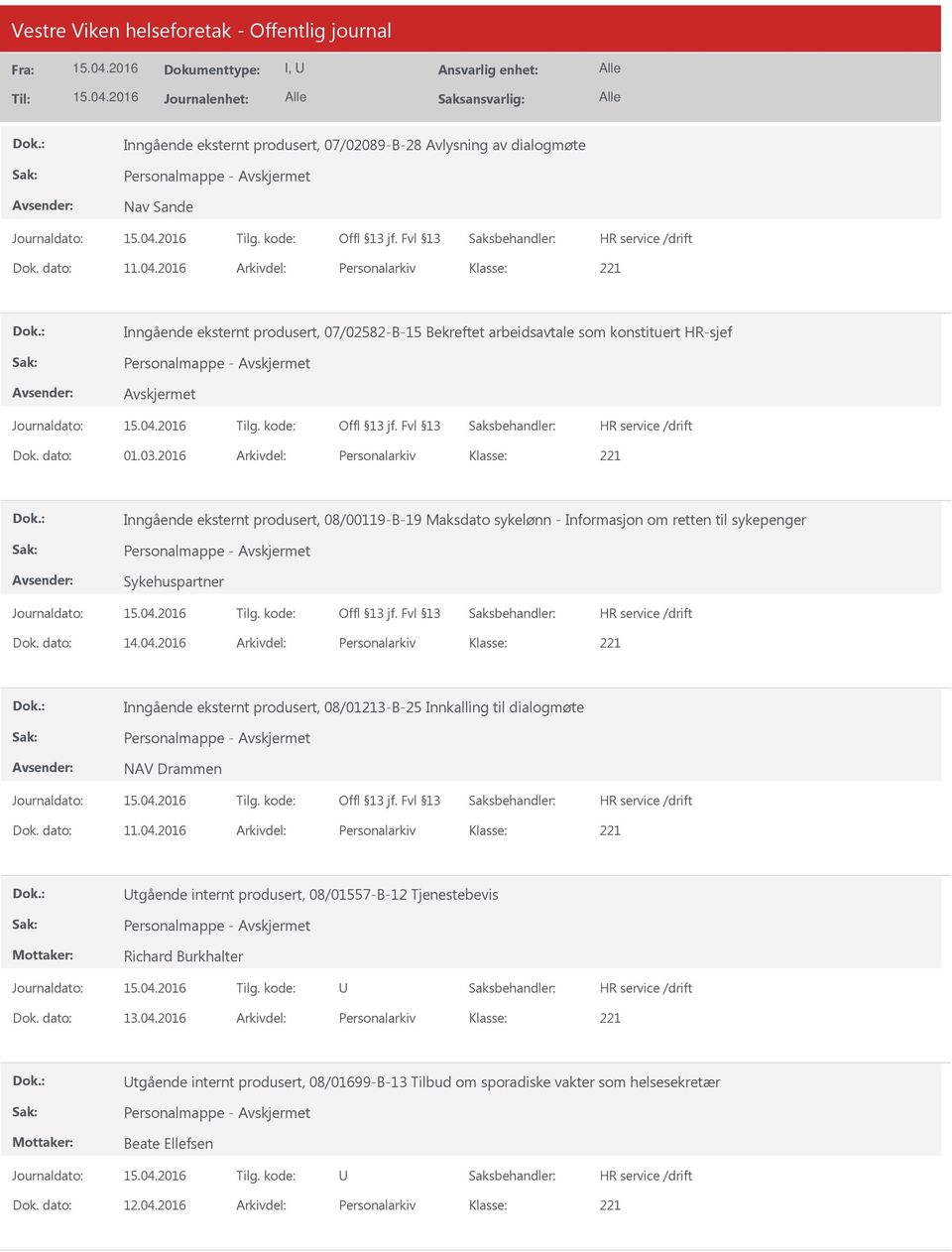 2016 Arkivdel: Personalarkiv Inngående eksternt produsert, 08/00119-B-19 Maksdato sykelønn - Informasjon om retten til sykepenger Personalmappe - Sykehuspartner Dok. dato: 14.04.