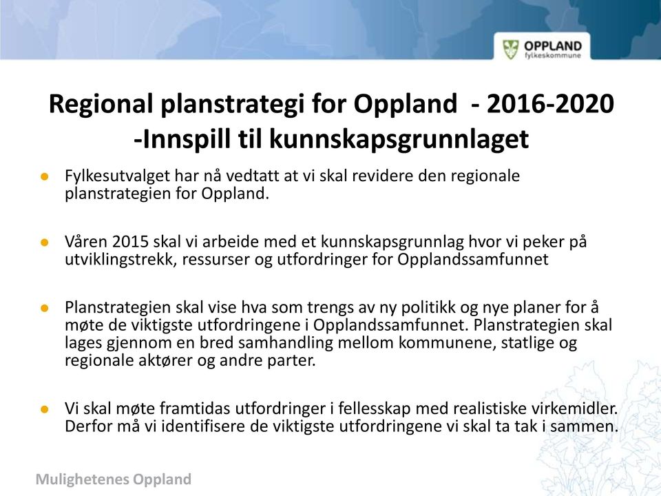 ny politikk og nye planer for å møte de viktigste utfordringene i Opplandssamfunnet.