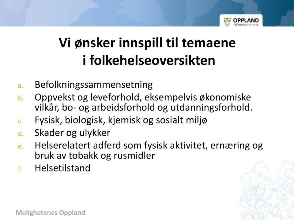 utdanningsforhold. c. Fysisk, biologisk, kjemisk og sosialt miljø d. Skader og ulykker e.