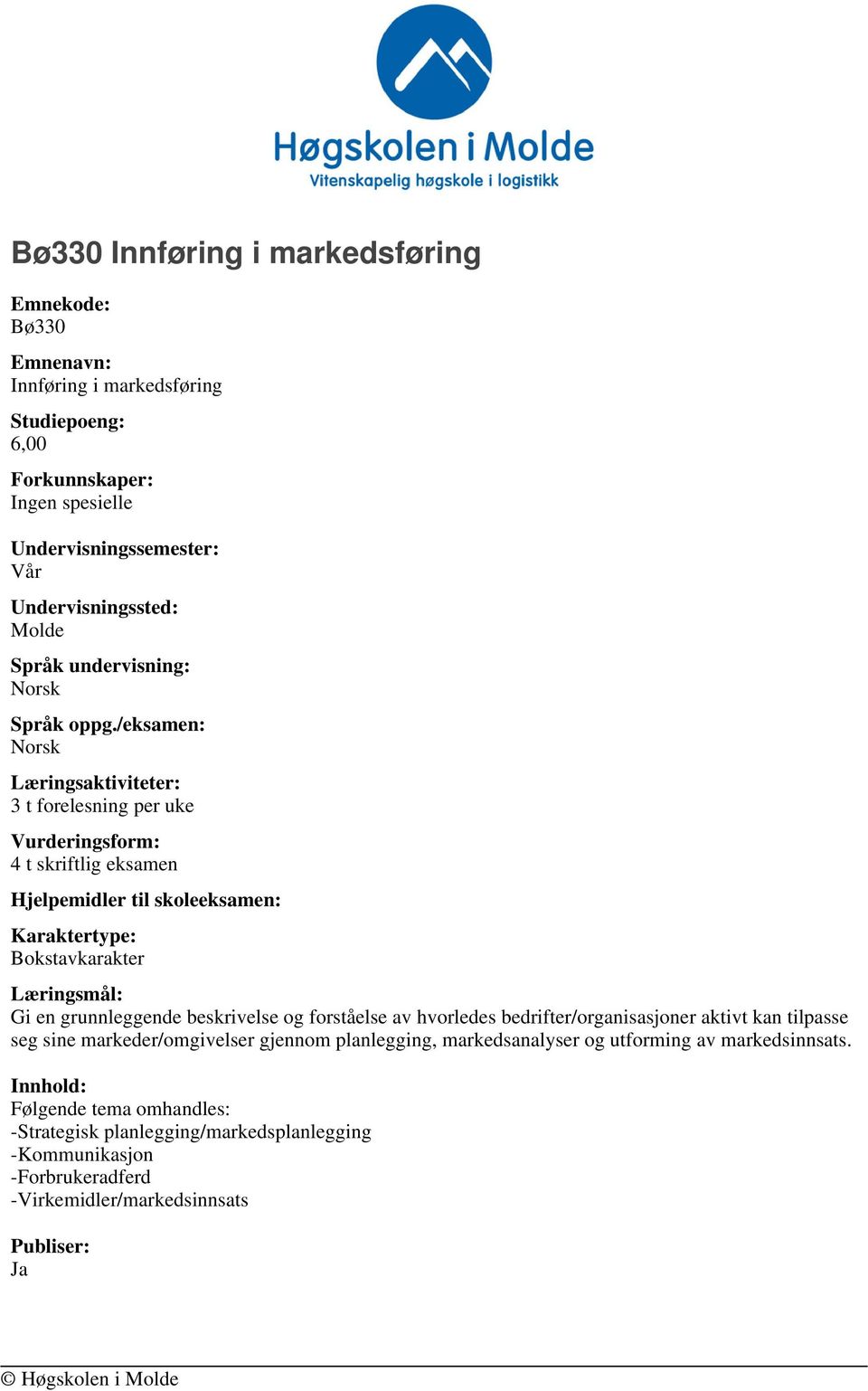 og forståelse av hvorledes bedrifter/organisasjoner aktivt kan tilpasse seg sine markeder/omgivelser gjennom planlegging, markedsanalyser og utforming av