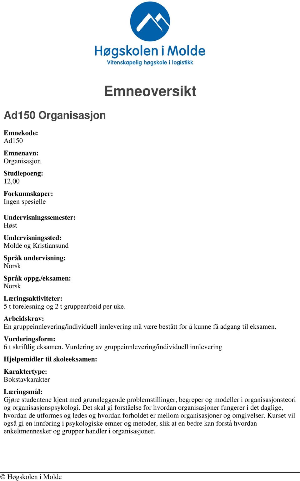 Vurderingsform: 6 t skriftlig eksamen.