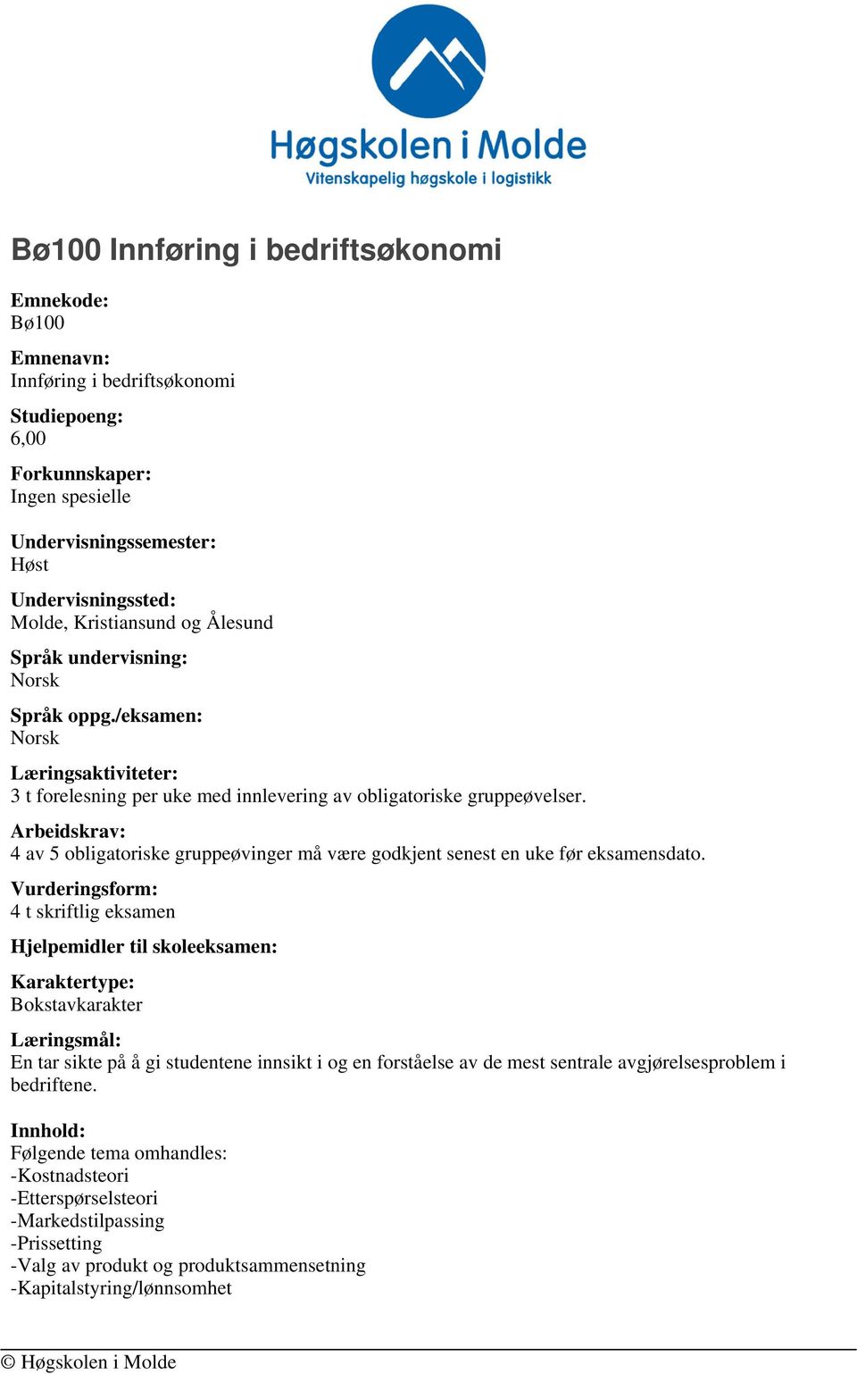 Arbeidskrav: 4 av 5 obligatoriske gruppeøvinger må være godkjent senest en uke før eksamensdato.