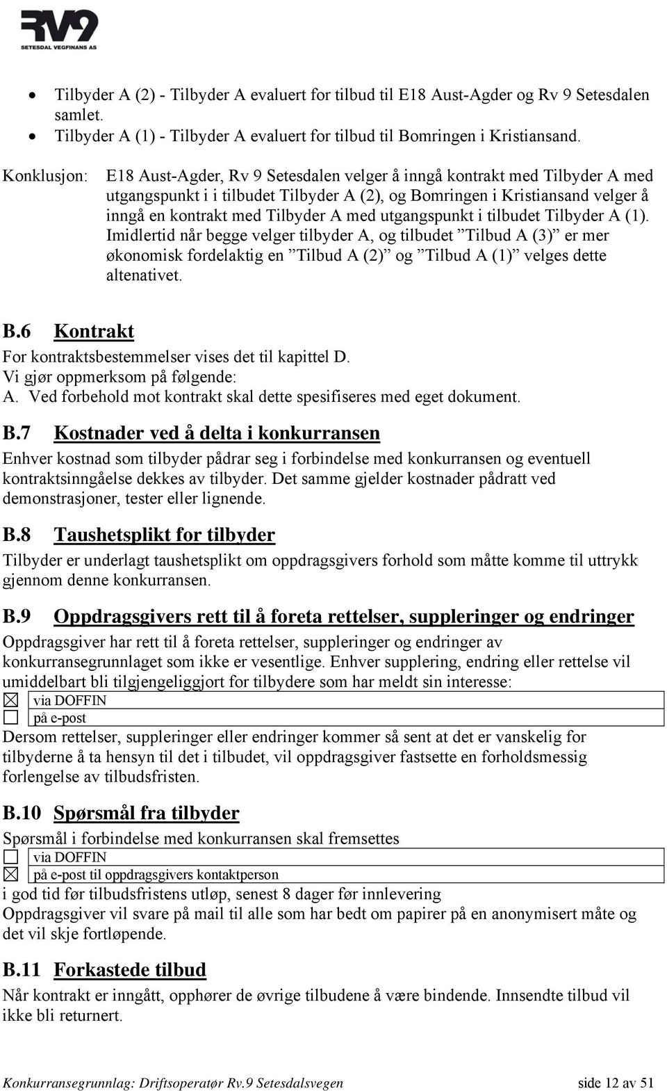 med utgangspunkt i tilbudet Tilbyder A (1). Imidlertid når begge velger tilbyder A, og tilbudet Tilbud A (3) er mer økonomisk fordelaktig en Tilbud A (2) og Tilbud A (1) velges dette altenativet. B.