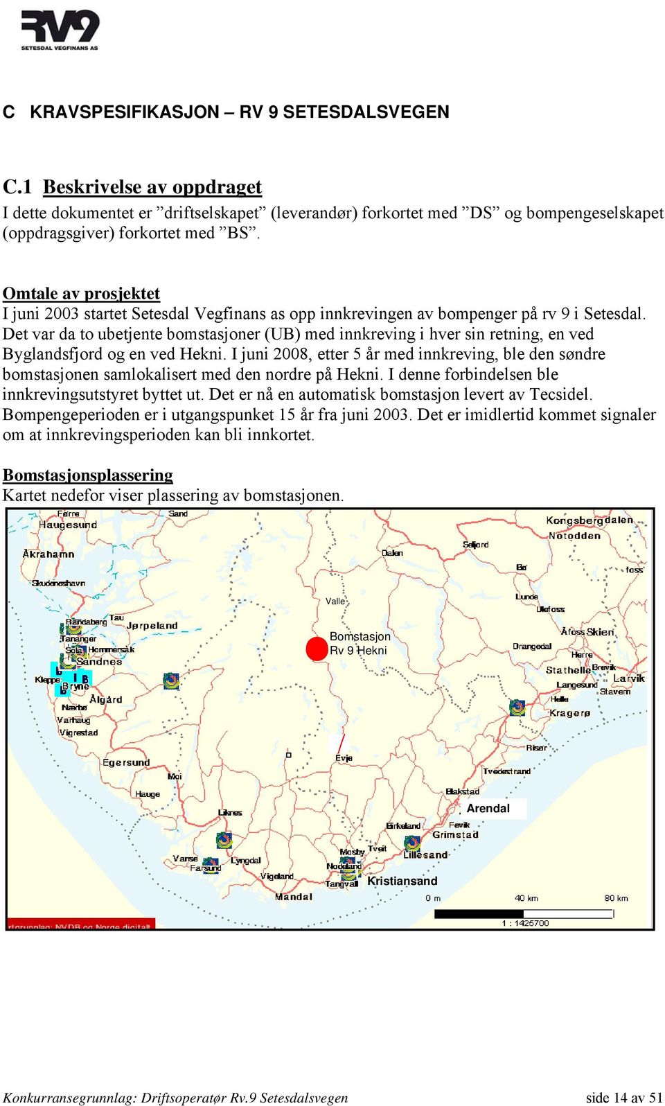 Det var da to ubetjente bomstasjoner (UB) med innkreving i hver sin retning, en ved Byglandsfjord og en ved Hekni.