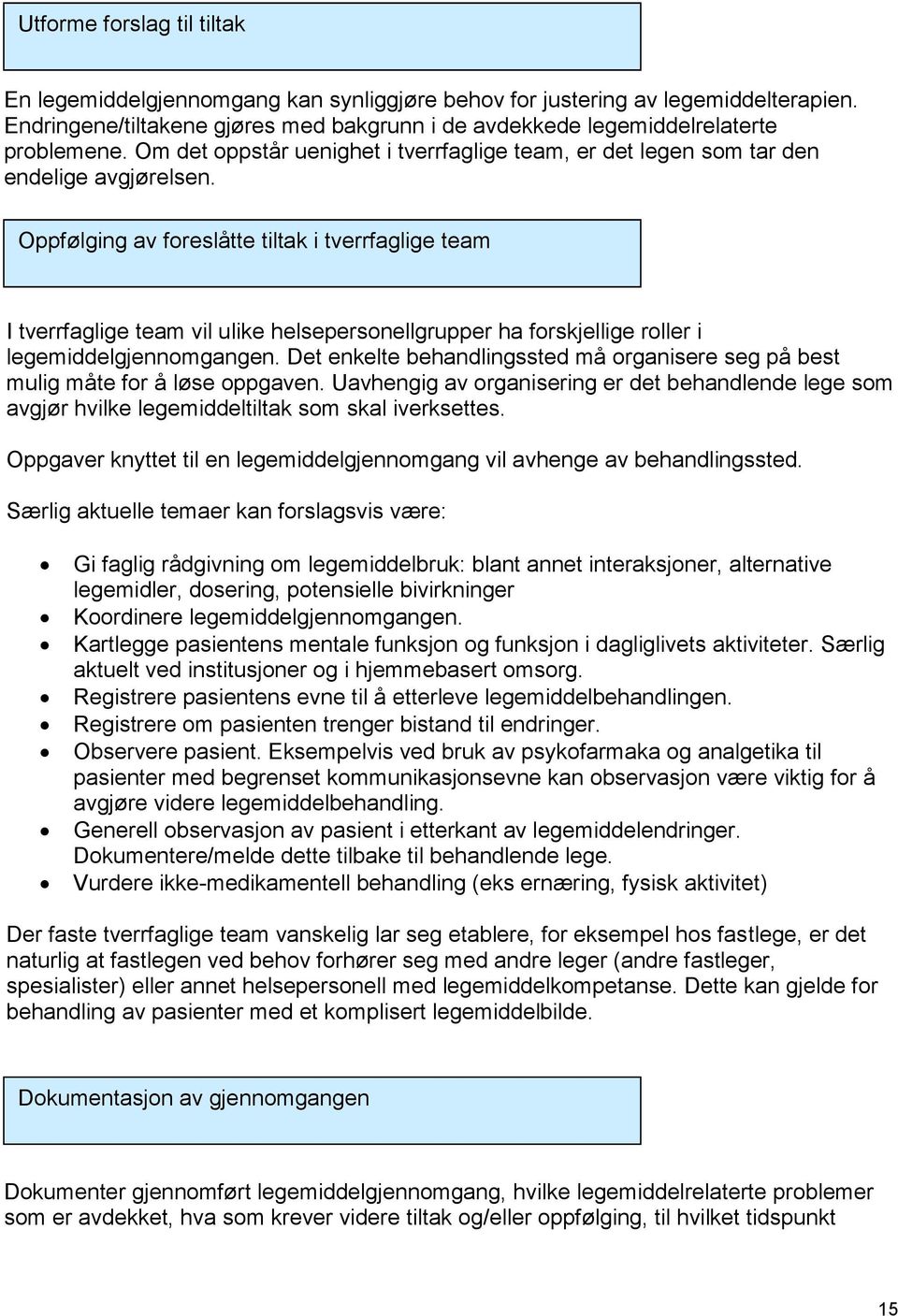 Oppfølging av foreslåtte tiltak i tverrfaglige team I tverrfaglige team vil ulike helsepersonellgrupper ha forskjellige roller i legemiddelgjennomgangen.