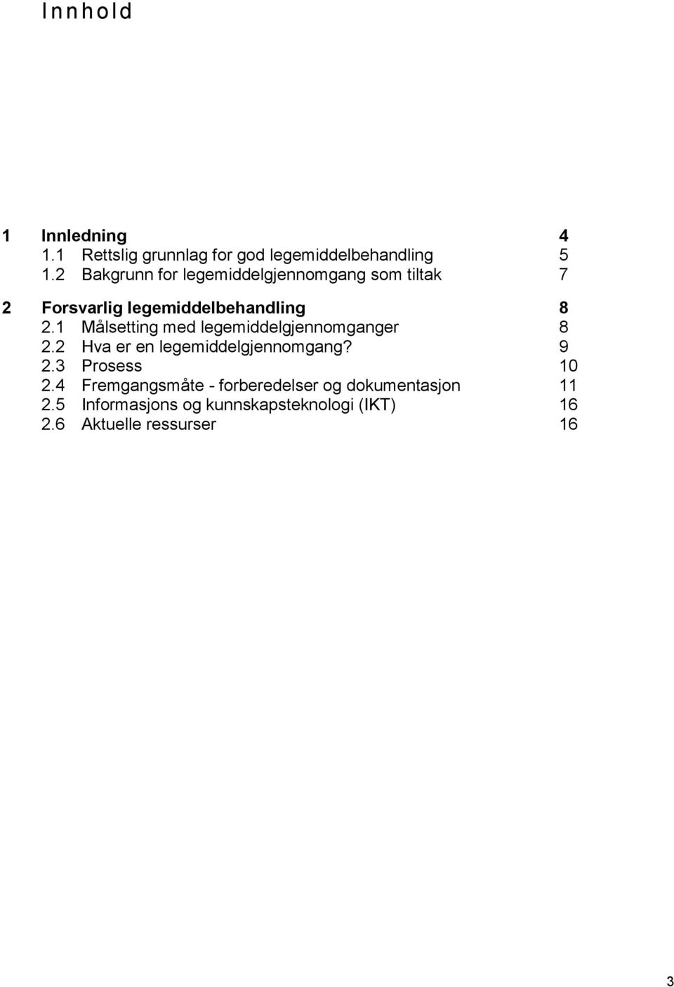 1 Målsetting med legemiddelgjennomganger 8 2.2 Hva er en legemiddelgjennomgang? 9 2.3 Prosess 10 2.