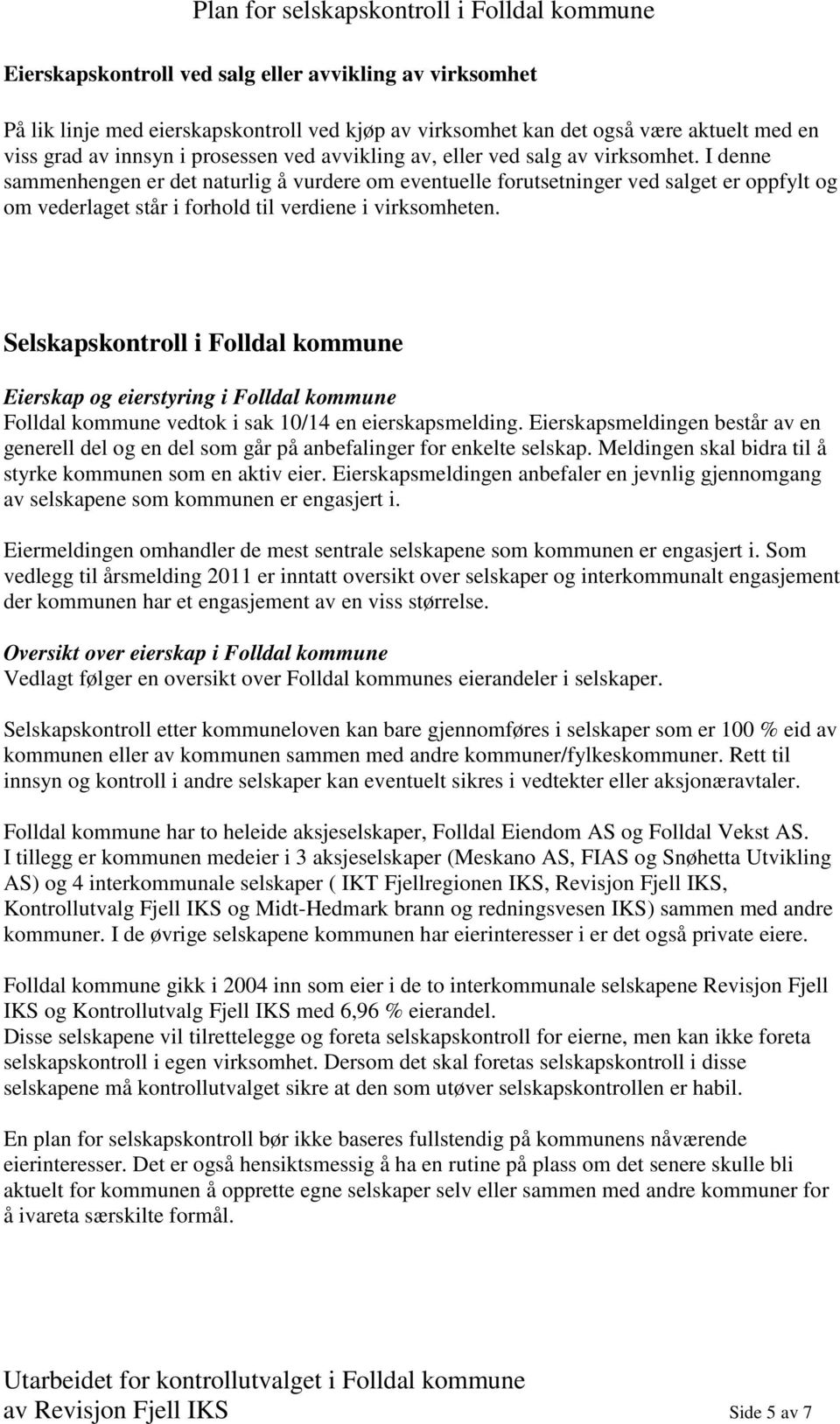 Selskapskontroll i Folldal kommune Eierskap og eierstyring i Folldal kommune Folldal kommune vedtok i sak 10/14 en eierskapsmelding.