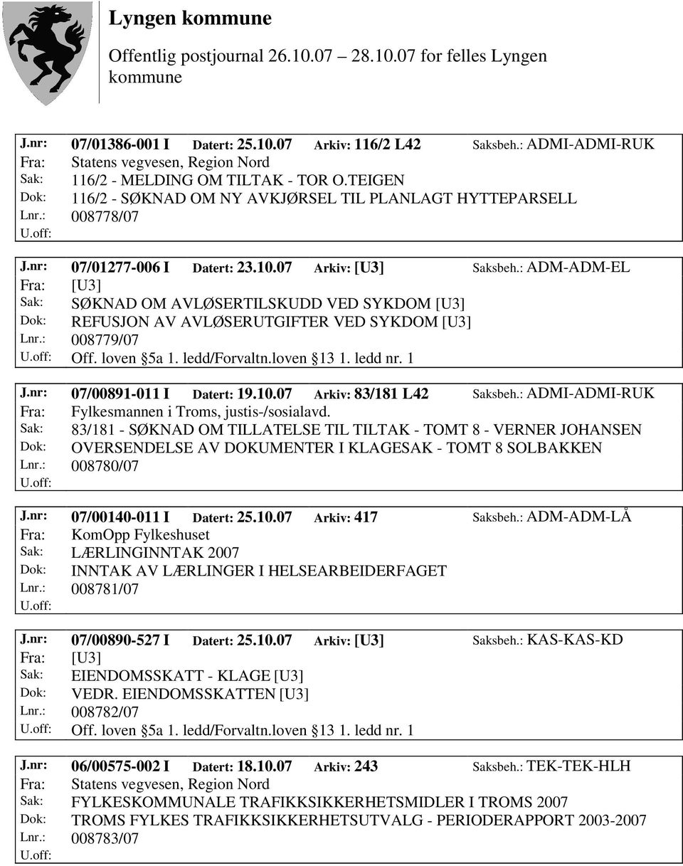 : ADM-ADM-EL Sak: SØKNAD OM AVLØSERTILSKUDD VED SYKDOM [U3] Dok: REFUSJON AV AVLØSERUTGIFTER VED SYKDOM [U3] Lnr.: 008779/07 Off. loven 5a 1. ledd/forvaltn.loven 13 1. ledd nr. 1 J.