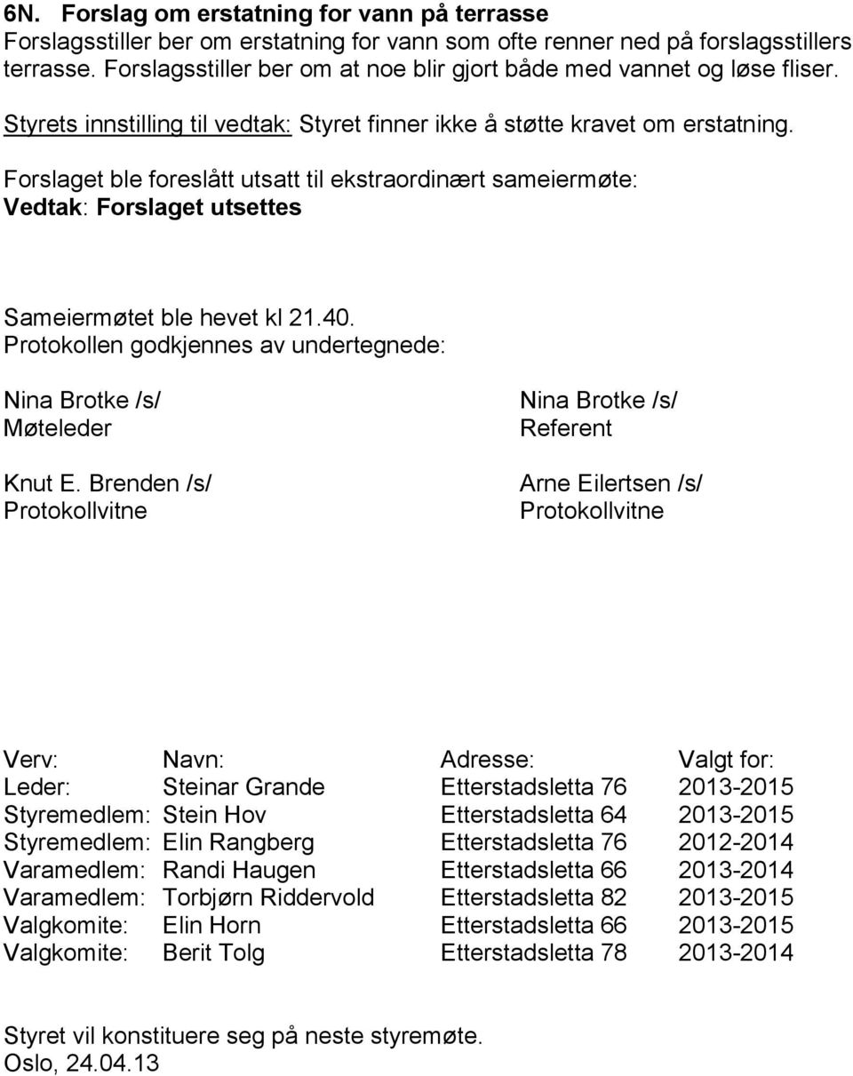 Protokollen godkjennes av undertegnede: Nina Brotke /s/ Møteleder Knut E.