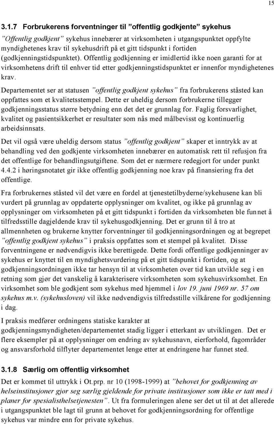 Offentlig godkjenning er imidlertid ikke noen garanti for at virksomhetens drift til enhver tid etter godkjenningstidspunktet er innenfor myndighetenes krav.