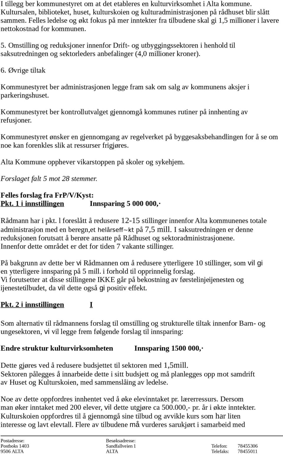 Omstilling og reduksjoner innenfor Drift- og utbyggingssektoren i henhold til saksutredningen og sektorleders anbefalinger (4,0 millioner kroner). 6.