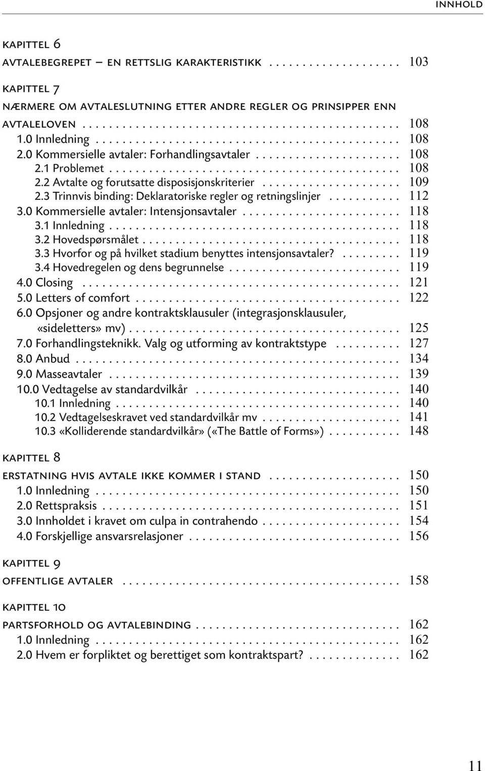 .. 3.3 Hvorfor og på hvilket stadium benyttes intensjonsavtaler?... 3.4 Hovedregelen og dens begrunnelse... 4.0 Closing... 5.0 Letters of comfort... 6.