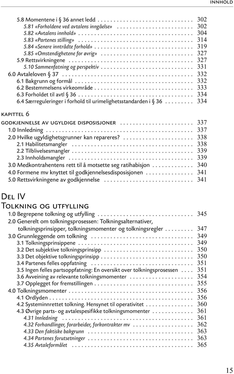 .. kapittel 6 godkjennelse av ugyldige disposisjoner... 2.0 Hvilke ugyldighetsgrunner kan repareres?... 2.1 Habilitetsmangler... 2.2 Tilblivelsesmangler... 2.3 Innholdsmangler... 3.