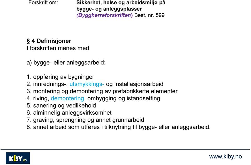 innrednings-, utsmykkings- og installasjonsarbeid 3. montering og demontering av prefabrikkerte elementer 4.