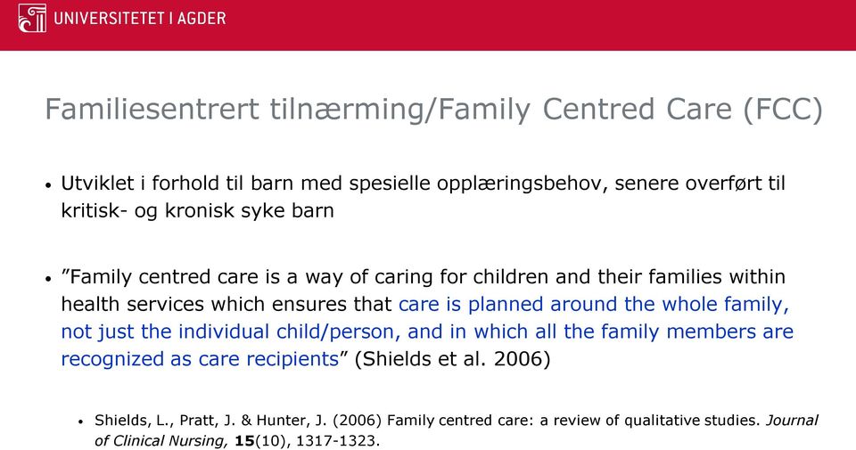 around the whole family, not just the individual child/person, and in which all the family members are recognized as care recipients (Shields et al.