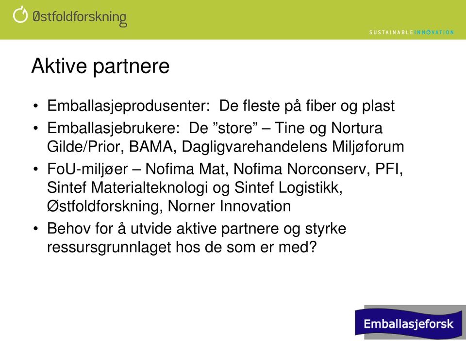 Mat, Nofima Norconserv, PFI, Sintef Materialteknologi og Sintef Logistikk, Østfoldforskning,