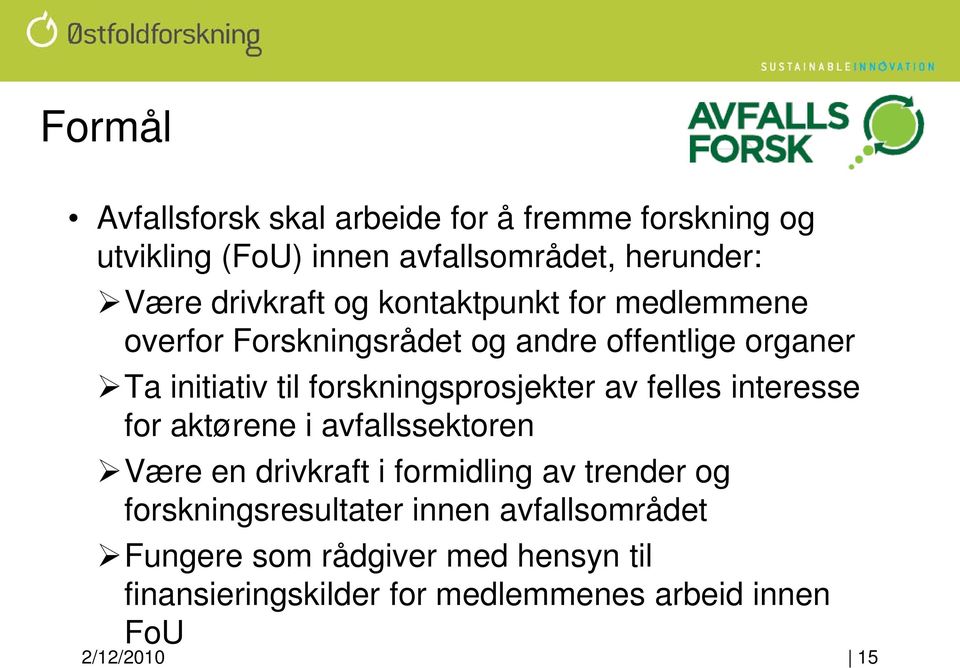 forskningsprosjekter av felles interesse for aktørene i avfallssektoren Være en drivkraft i formidling av trender og