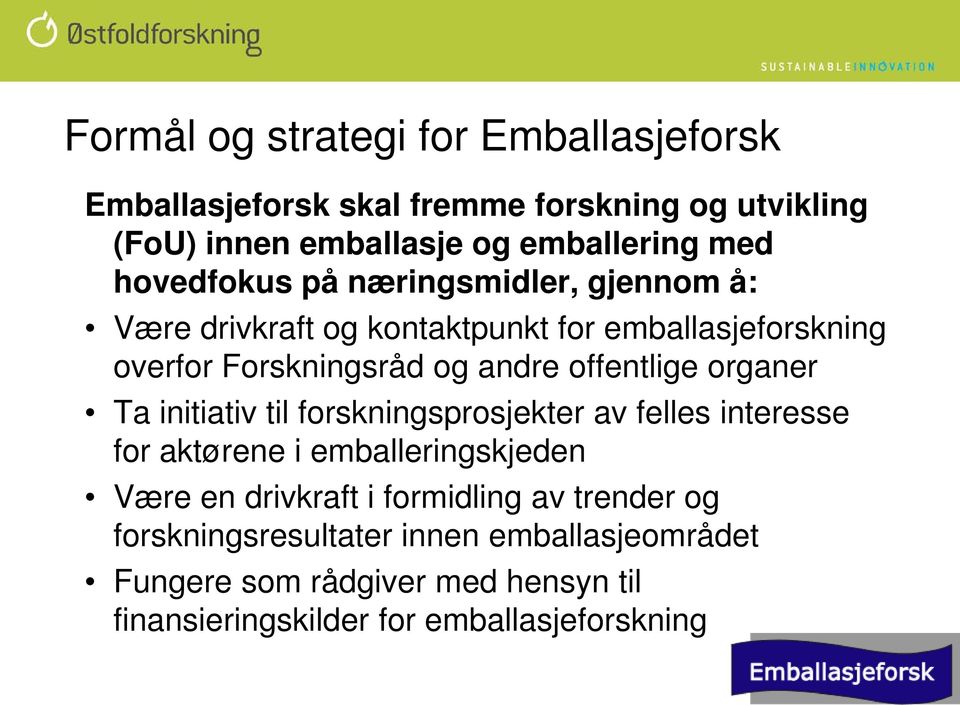 offentlige organer Ta initiativ til forskningsprosjekter av felles interesse for aktørene i emballeringskjeden Være en drivkraft i