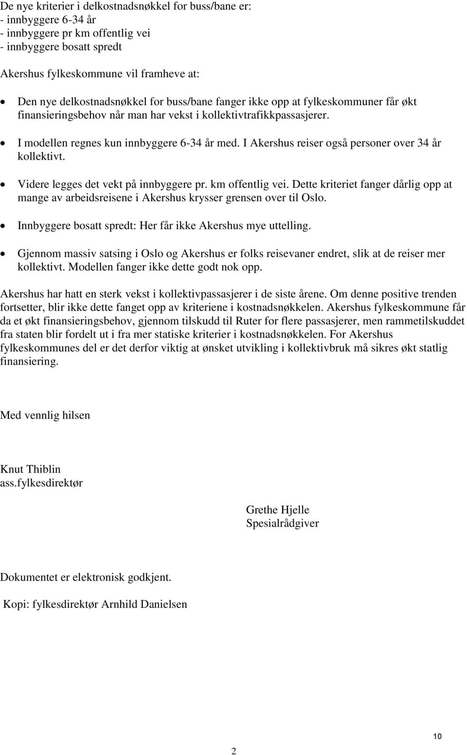 I Akershus reiser også personer over 34 år kollektivt. Videre legges det vekt på innbyggere pr. km offentlig vei.