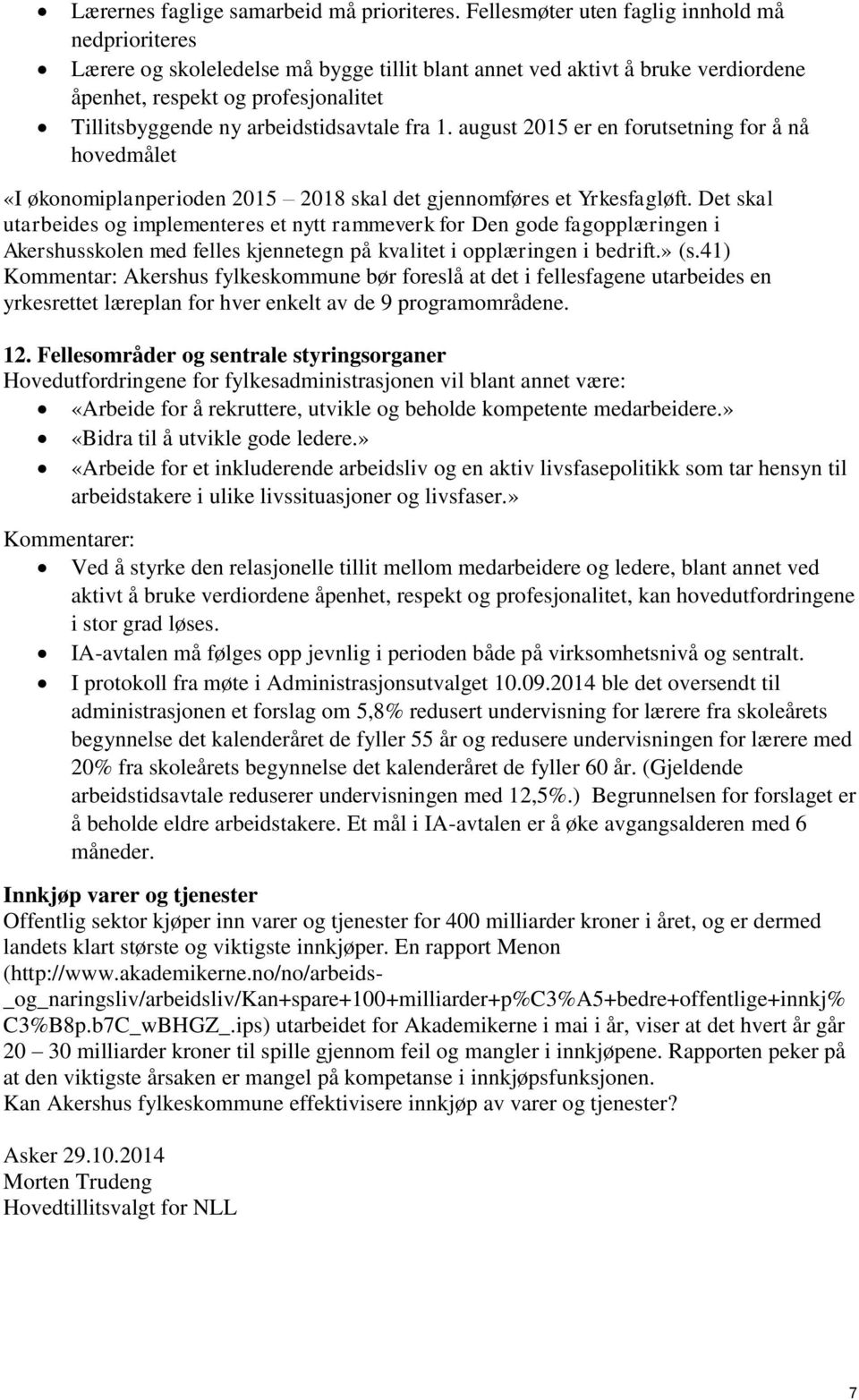 arbeidstidsavtale fra 1. august 2015 er en forutsetning for å nå hovedmålet «I økonomiplanperioden 2015 2018 skal det gjennomføres et Yrkesfagløft.