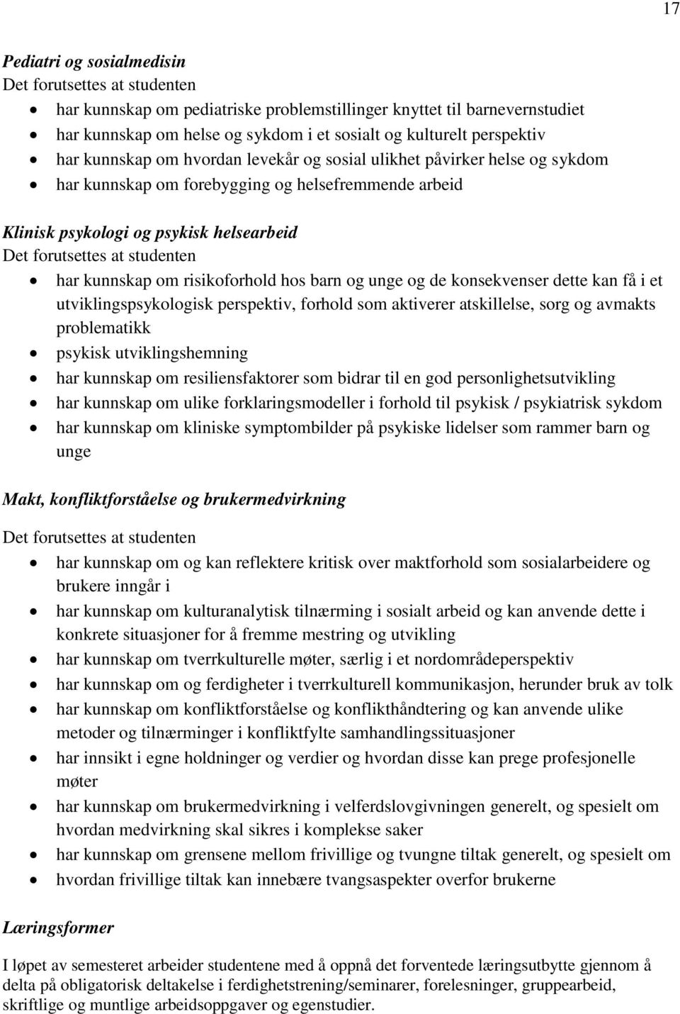 konsekvenser dette kan få i et utviklingspsykologisk perspektiv, forhold som aktiverer atskillelse, sorg og avmakts problematikk psykisk utviklingshemning har kunnskap om resiliensfaktorer som bidrar