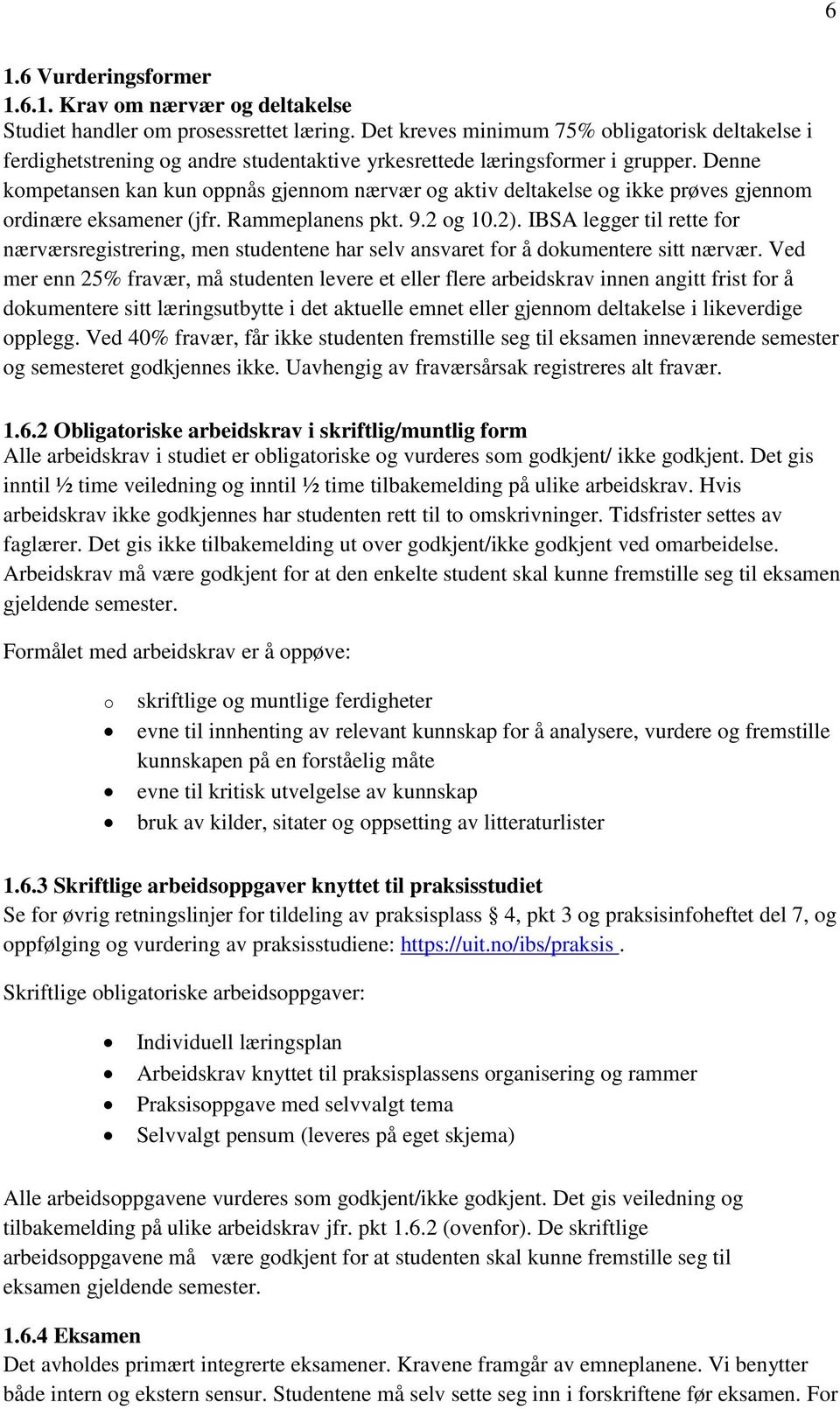 Denne kompetansen kan kun oppnås gjennom nærvær og aktiv deltakelse og ikke prøves gjennom ordinære eksamener (jfr. Rammeplanens pkt. 9.2 og 10.2).