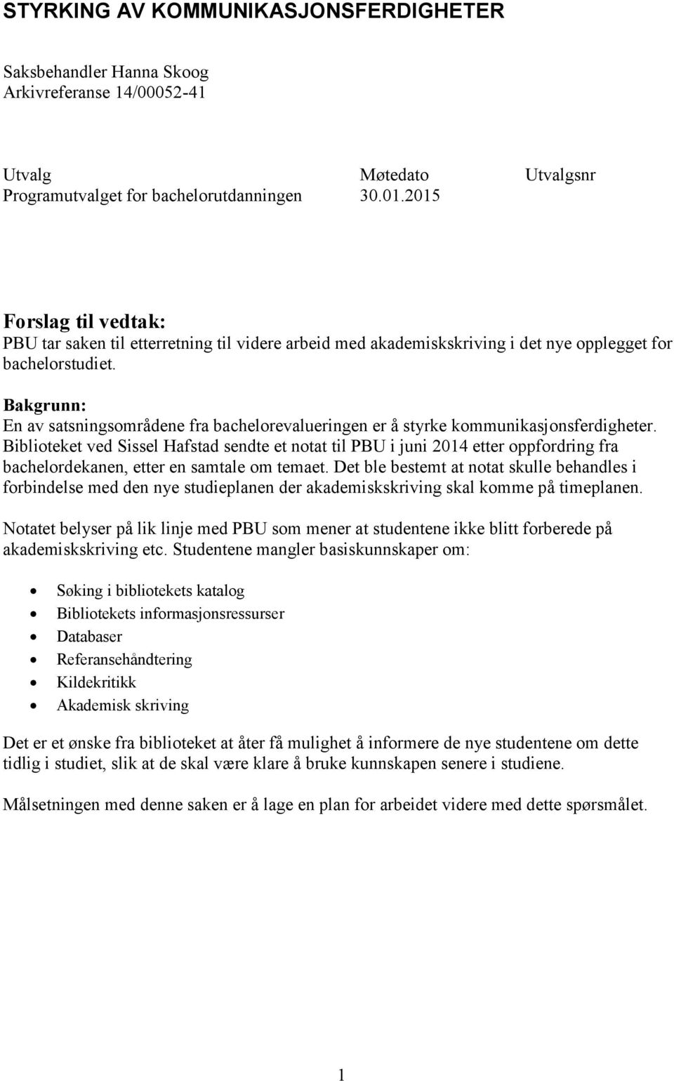 Bakgrunn: En av satsningsområdene fra bachelorevalueringen er å styrke kommunikasjonsferdigheter.