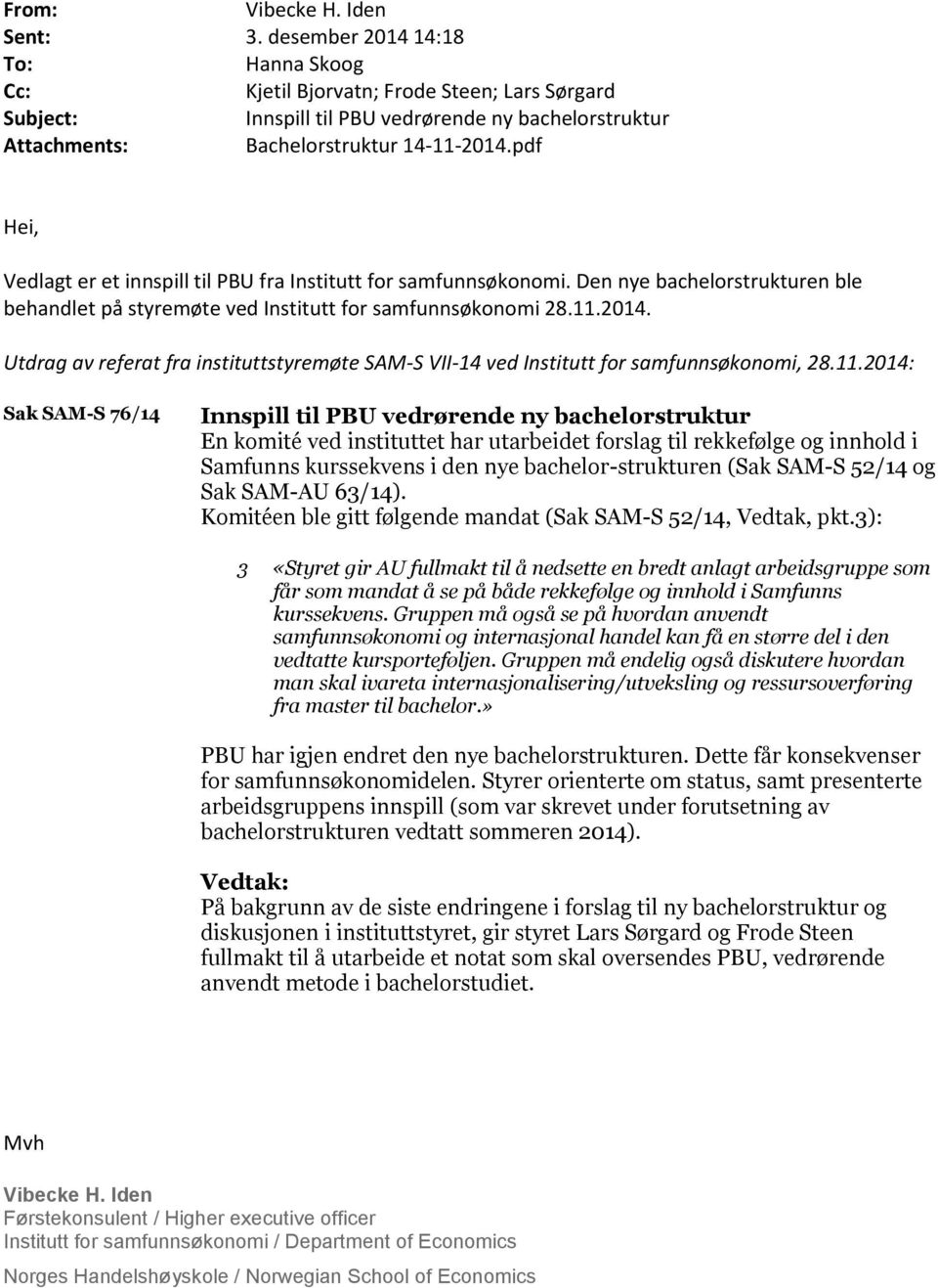 pdf Hei, Vedlagt er et innspill til PBU fra Institutt for samfunnsøkonomi. Den nye bachelorstrukturen ble behandlet på styremøte ved Institutt for samfunnsøkonomi 28.11.2014.