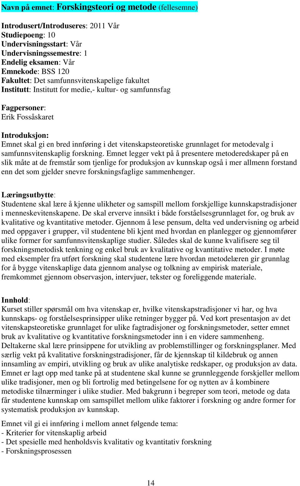 vitenskapsteoretiske grunnlaget for metodevalg i samfunnsvitenskaplig forskning.