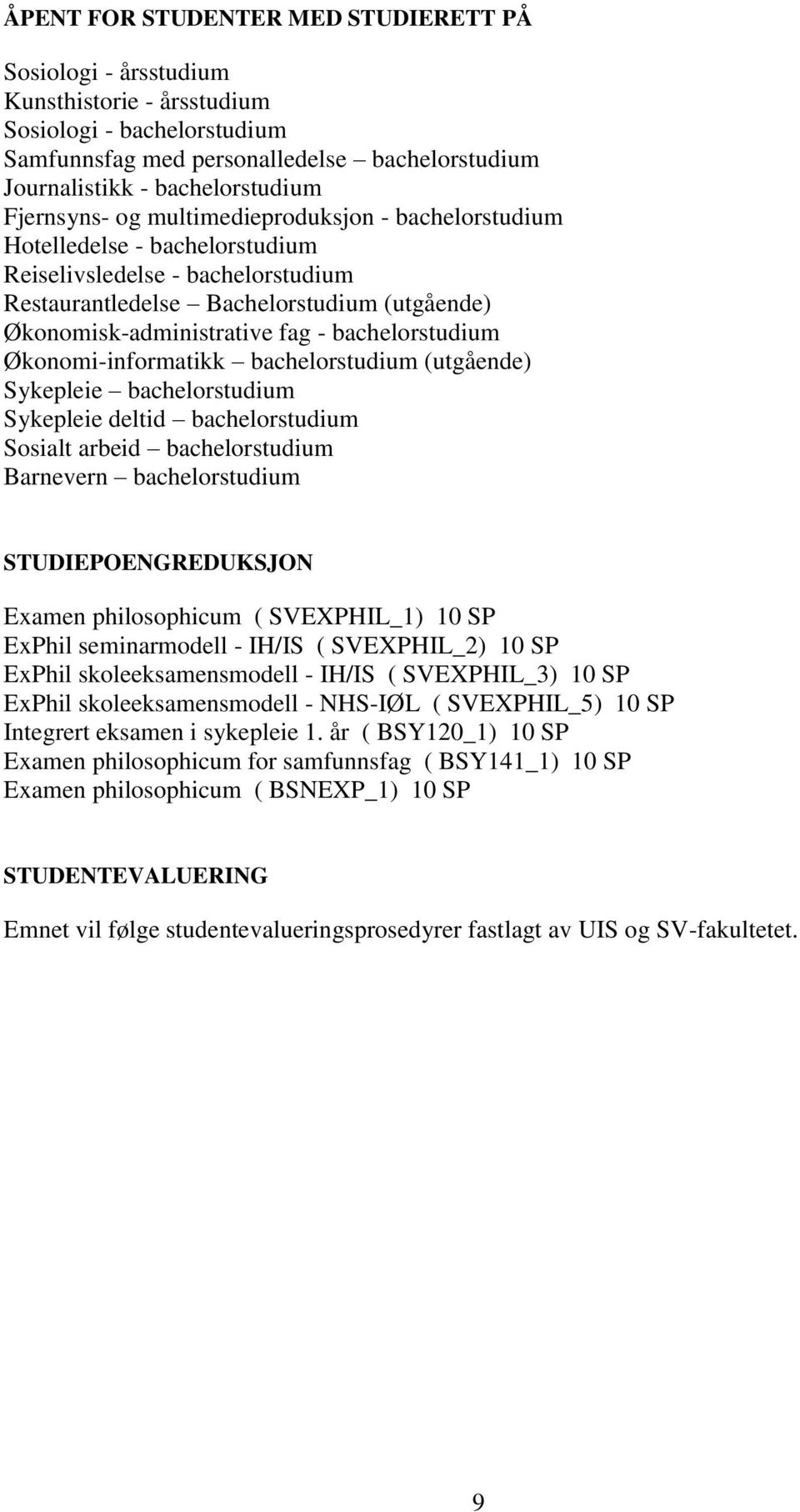 bachelorstudium Økonomi-informatikk bachelorstudium (utgående) Sykepleie bachelorstudium Sykepleie deltid bachelorstudium Sosialt arbeid bachelorstudium Barnevern bachelorstudium STUDIEPOENGREDUKSJON