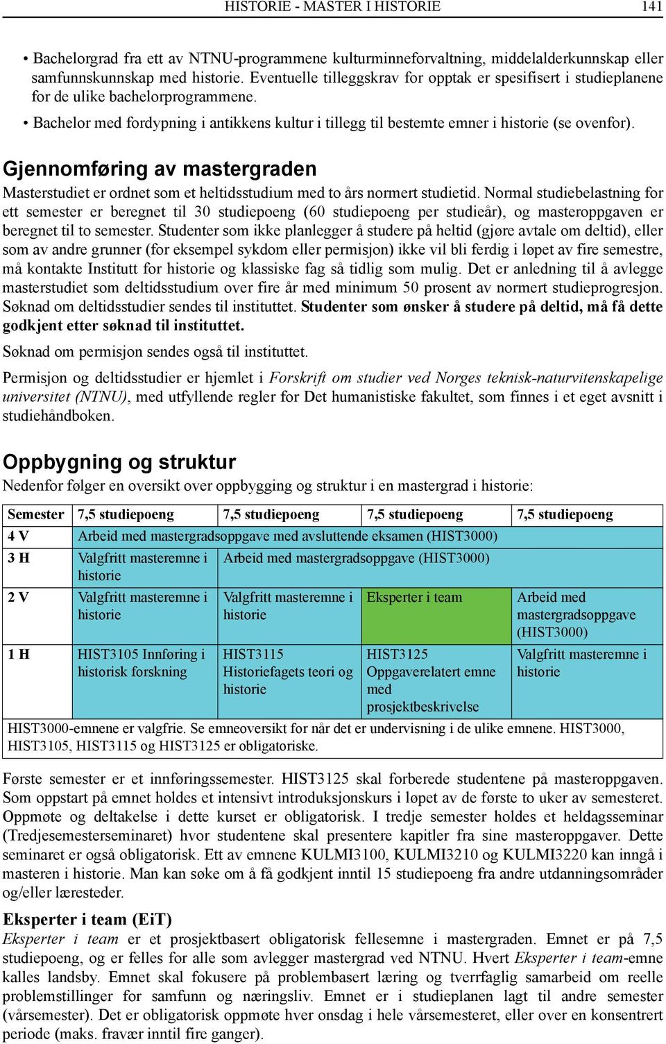 Gjennomføring av mastergraden Masterstudiet er ordnet som et heltidsstudium med to års normert studietid.