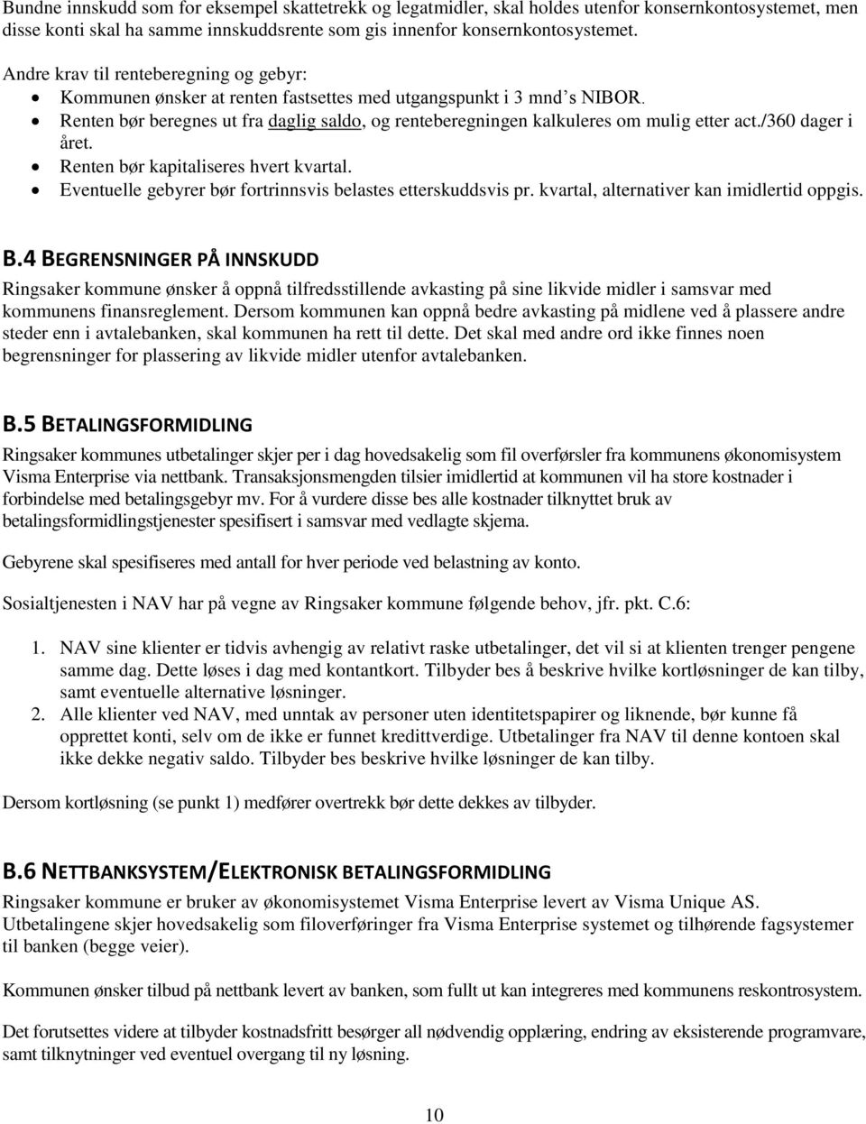 Renten bør beregnes ut fra daglig saldo, og renteberegningen kalkuleres om mulig etter act./360 dager i året. Renten bør kapitaliseres hvert kvartal.