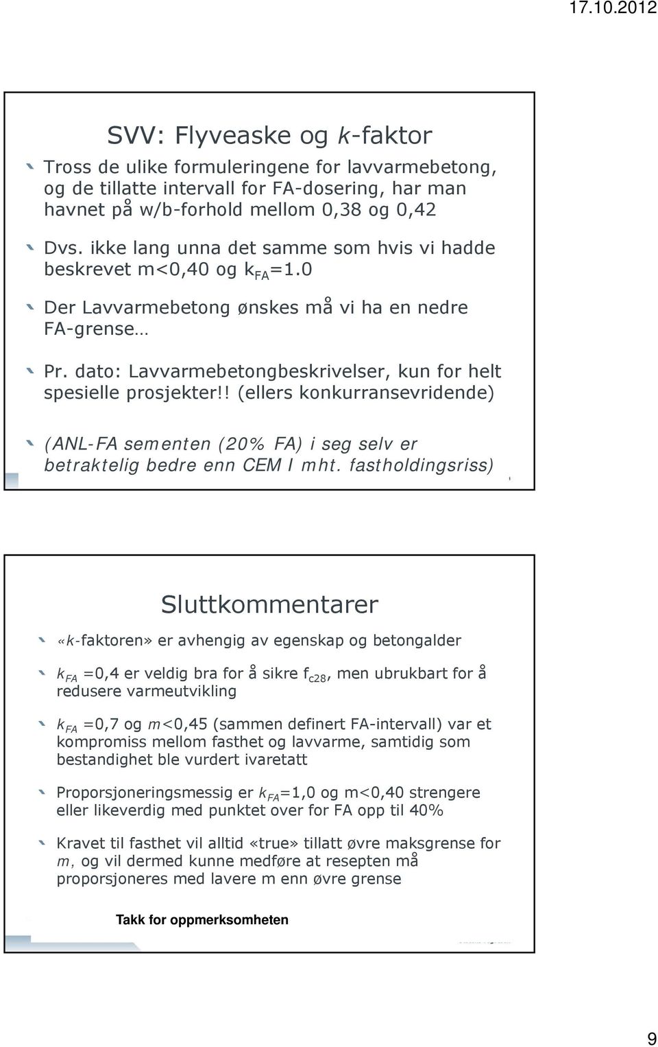 ! (ellers konkurransevridende) (ANL-FA sementen (20% FA) i seg selv er betraktelig bedre enn CEM I mht.