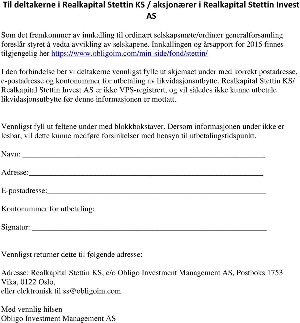 com/min-side/fond/stettin/ I den forbindelse ber vi deltakerne vennligst fylle ut skjemaet under med korrekt postadresse, e-postadresse og kontonummer for utbetaling av likvidasjonsutbytte.